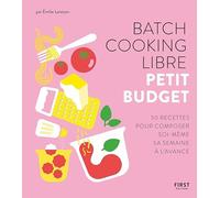 Batch cooking libre - Petit budget, 50 recettes pour composer soi-même sa semaine à l'avance