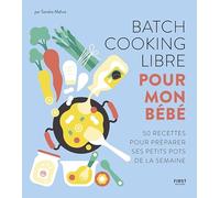 Batch cooking libre pour mon bébé - 50 recettes pour composer soi-même sa semaine à l'avance.: 50 recettes pour composer soi-même sa semaine à l'avance