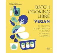 Batch cooking libre - Vegan, 50 recettes pour composer soi-même sa semaine à l'avance