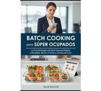 BATCH COOKING PARA SÚPER OCUPADOS: La Guía Estratégica de Menú Semanal Rápido y Saludable. Ahorra 15 Horas y Cientos de Euros (Recetas Fáciles y Cero Desperdicio).