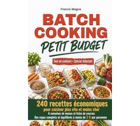 Batch Cooking petit budget: 240 recettes économiques pour cuisiner plus vite et moins cher - 4 semaines de menus et listes de courses. Des repas complets et équilibrés à moins de 2 € par personne
