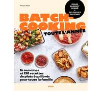Batch-cooking toute l'année - 16 semaines de plats équilibrés pour toute la famille à budget serré selon les saisons - Vincent Amiel - Solar - broché - Guide