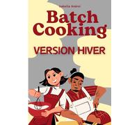 Batch Cooking - Version Hiver: Réconfort, générosité et organisation simplifiée