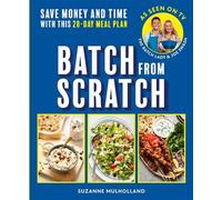 Batch From Scratch Save money and time with this as seen on screen 28-day meal plan - Suzanne Mulholland - Ebury Digital - ebook (ePub) - Livre