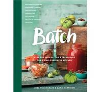 Batch Over 200 Recipes Tips and Techniques for a Well Preserved Kitchen by Joel Maccharles & Dana Harrison Joel Maccharles Dana Harrison (Auteur)