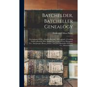 Batchelder, Batcheller Genealogy: Descendants Of Rev. Stephen Bachiler, Of England, A Leading Non-Conformist, Who Settled The Town Of New Hampton, N.H