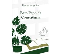 Bate-papo da Consciência - Volume 1: Diálogos simbólicos sobre consciência, vida e experiência humana