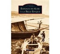 Bateaux de pêche à la Belle Epoque Roger Vallat (Auteur)