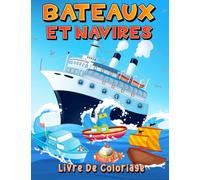 Bateaux Et Navires Livre De Coloriage: Livre Des Bateaux Et Des Navires À Colorier Pour Enfants De 4-8 5-7 6-9 Ans. Pages À Colorier Divertissantes ... Et De Yachts Pour Garçons Et Filles.
