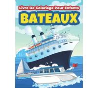 Bateaux Livre De Coloriage Pour Enfants: Grand Livre De Coloriage Et D'activités Pour Les Enfants, Garçons Et Filles Sur Les Navires Et Les Bateaux À ... Amusants De Navires, De Bateaux Et De Vapeur.