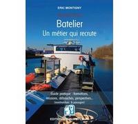 Batelier - Un métier qui recrute: Guide pratique : formations, missions, débouchés, perspectives (marchandises et passagers)