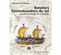 Bateliers contrebandiers du sel: La Loire au temps de la gabelle