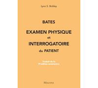 Bates : Examen physique et interrogatoire du patient: Traduit de la 9e édition américaine