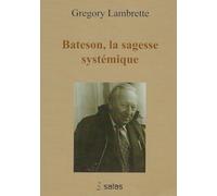 Gregory Bateson : La Sagesse Systémique