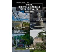 BATH, BRISTOL & SOMERSET GUIDE DE VOYAGE: Le manuel complet du voyageur sur la ville romaine, le port de Bohême et le cœur rural de l’Angleterre.