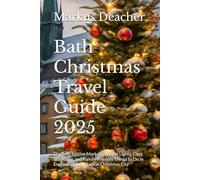 Bath Christmas Travel Guide 2025: Discover Festive Markets, Winter Lights, Cozy Traditions, and Family-Friendly Things to Do in England’s Most Magical Christmas City