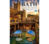 BATH GUIDE DE VOYAGE 2026 2027: Activités : thermes romains et histoire, Croissant royal, abbaye de Bath, architecture géorgienne, attractions, ... pour les visiteurs débutants au Royaume-Uni