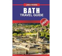 BATH Travel Guide 2025: Experience Georgian Elegance, Roman Baths, and Literary Heritage in This Historic Spa City