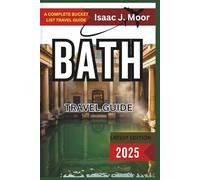 Bath Travel Guide 2025: Roman Ruins, Jane Austen Landmarks & Relaxing Escapes in England’s Spa City
