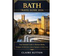 BATH TRAVEL GUIDE 2026: Your Essential Guide to Roman Baths, Georgian Architecture, Cultural Highlights & Hidden gems