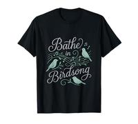 Bathe in Birdsong Bird Watching Humour Design T-Shirt