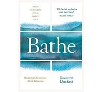 Bathe: The Art of Finding Rest, Relaxation and Rejuvenation in a Busy World - [Version Originale] Inconnu (Auteur)