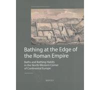 Bathing At The Edge Of The Roman Empire - Baths And Bathing Habits In The North-Western Corner Of Continental Europe