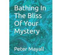 Bathing In The Bliss Of Your Mystery