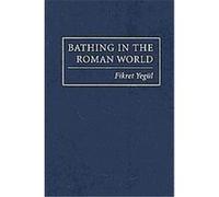 Bathing in the Roman World Fikret Yegul (Auteur)