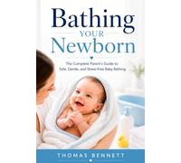 Bathing Your Newborn: The Complete Parent's Guide to Safe, Gentle, and Stress-Free Baby Bathing