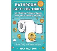 Bathroom Facts for Adults - 427 Brilliant 3-Minute Reads Everyone's Secretly Reading: Fun Trivia, Weird Facts & Hilarious Bathroom Reader - Perfect Gift for Adults Who Have Everything