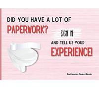 Bathroom Guest Book: Did You Have A Lot Of Paperwork? Sign In And Tell Us Your Experience!