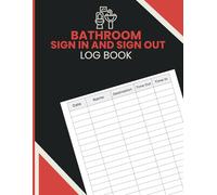 Bathroom Sign In and Sign Out Log Book: Daily Restroom Log for Recording Entry and Exit Times, Tracking Usage, and Maintaining Organized Records
