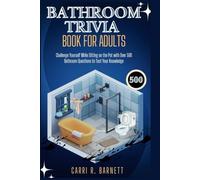 BATHROOM TRIVIA BOOK FOR ADULTS: Challenge Yourself While Sitting on the Pot with Over 500 Bathroom Questions to Test Your Knowledge