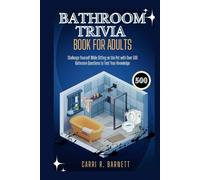 BATHROOM TRIVIA BOOK FOR ADULTS: Challenge Yourself While Sitting on the Pot with Over 500 Bathroom Questions to Test Your Knowledge