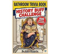 Bathroom Trivia Book: History Buff Challenge: 600 Fun & Forgotten History Trivia Questions They Never Taught You in School - The Ultimate Gag Gift for History Lovers