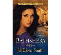 Bathsheba A Novel by Jill Eileen Smith Smith, Jill Eileen (Auteur)