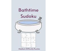 Bathtime Sudoku: Sudoku in the Tub | 55 Medium Difficulty Puzzles for Your Long, Uninterrupted Soak | 6X9in, 110 Pages | Solutions Included
