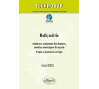 Bathymétrie - Sondeurs, traitement des données, modèles numériques de terrain - Cours et exercices corrigés (niveau C) Cours et exercices corrigés, niveau C - Nathalie Debese - Ellipses - broché - Man