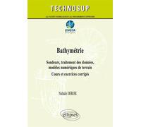 Bathymétrie - Sondeurs, traitement des données, modèles numériques de terrain - Cours et exercices corrigés (niveau C) Cours et exercices corrigés, niveau C - Nathalie Debese - Ellipses - broché - Man