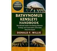 BATHYNOMUS KENSLEYI HANDBOOK: The Ultimate Guide to the Biology, Behavior, Ecology, and Conservation of the Giant Deep-Sea Isopod.