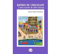 Batido de chocolate y otros cuentos de sabor amargo