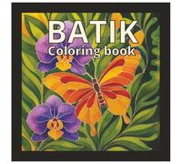 Batik Coloring Book (Colored Illustration Edition): Relaxing Hand-Drawn Batik & Tropical Floral Patterns to Color and Unwind
