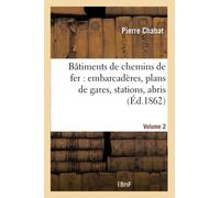 Bâtiments de chemins de fer : embarcadères, plans de gares, stations, abris etc Tome 2