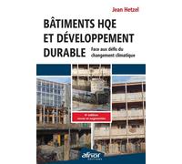 Bâtiments HQE et Développement durable Face aux défis du changement climatique - 4e édition revue et augmentée - Jean Hetzel - Afnor - broché - Manuel