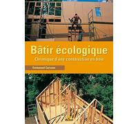 Bâtir écologique: Chronique d'une construction en bois