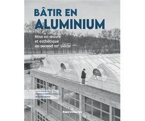 Bâtir en aluminium Mise en oeuvre et esthétique au second XXe siècle - Florence Hachez-Leroy - Hermann - broché - Essai