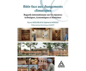 Bâtir face aux changements climatiques Regards internationaux sur les réponses techniques, économiques, humaines - Dominique Naert - Presses De L'ecole Nationale Des Ponts Et Chaussees - broché - Scol