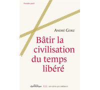 Bâtir la civilisation du temps libéré - André Gorz - Les Liens Qui Liberent - broché - Essai
