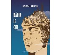 Bâtir le ciel - Sarah Serre - Le Mot Et Le Reste - broché - Roman